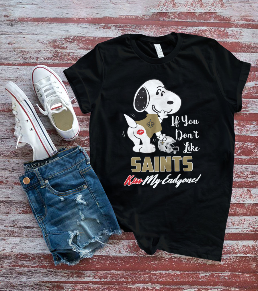 If You Don't Like Saints Kiss My Endzone! Snoopy New Orleans Saints For Fans T-Shirt