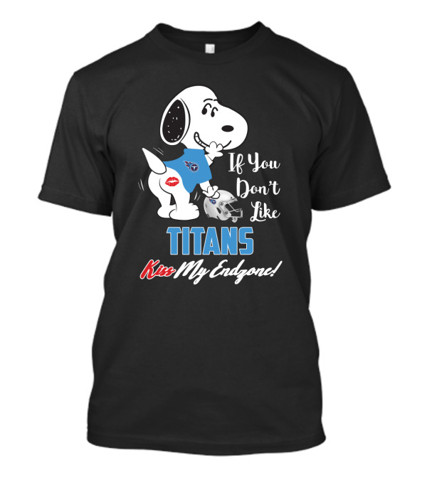 If You Don't Like Titans Kiss My Endzone Snoopy And Tennessee Titans T-Shirt