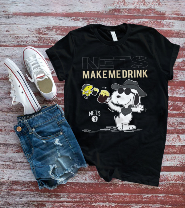 Nets Make Me Drink Snoopy Brooklyn Nets Fans T-Shirt