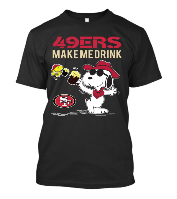 49ers Make Me Drink Snoopy Sf Football Fan Gear T-Shirt