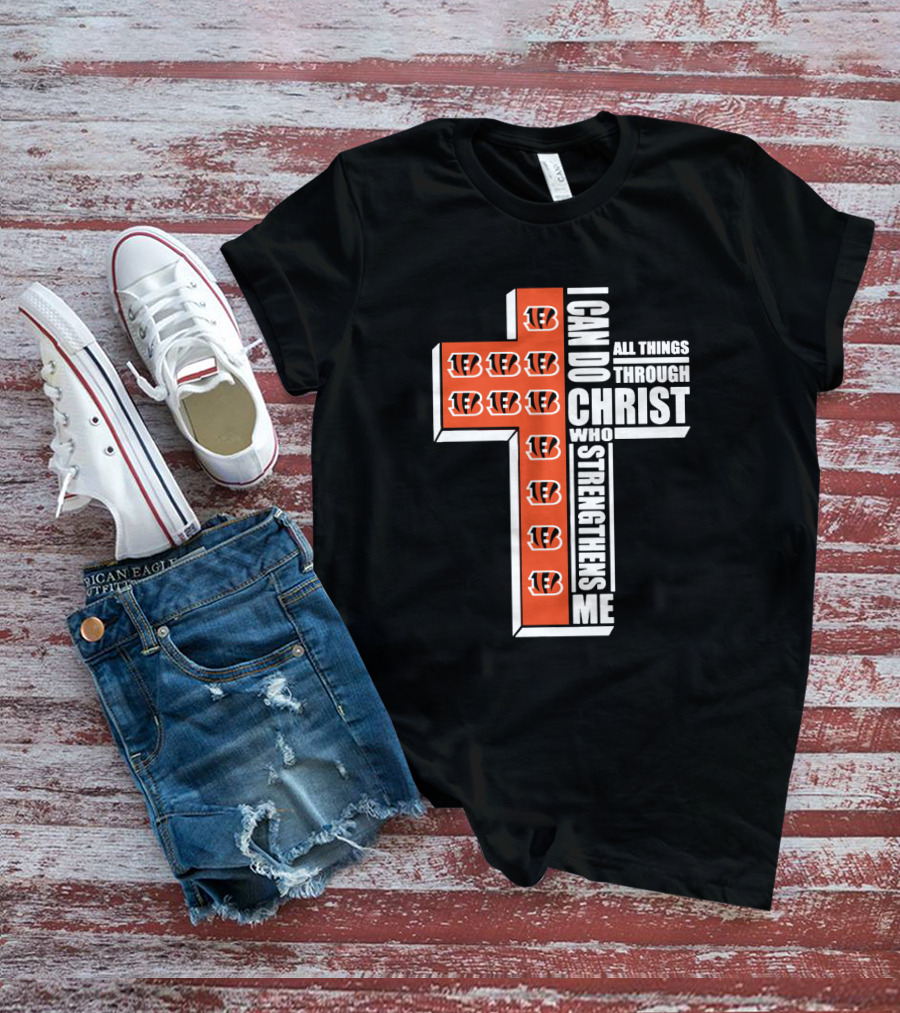 Bengals I Can Do All Things Through Christ Who Strengthens Me Cross Formation T-Shirt