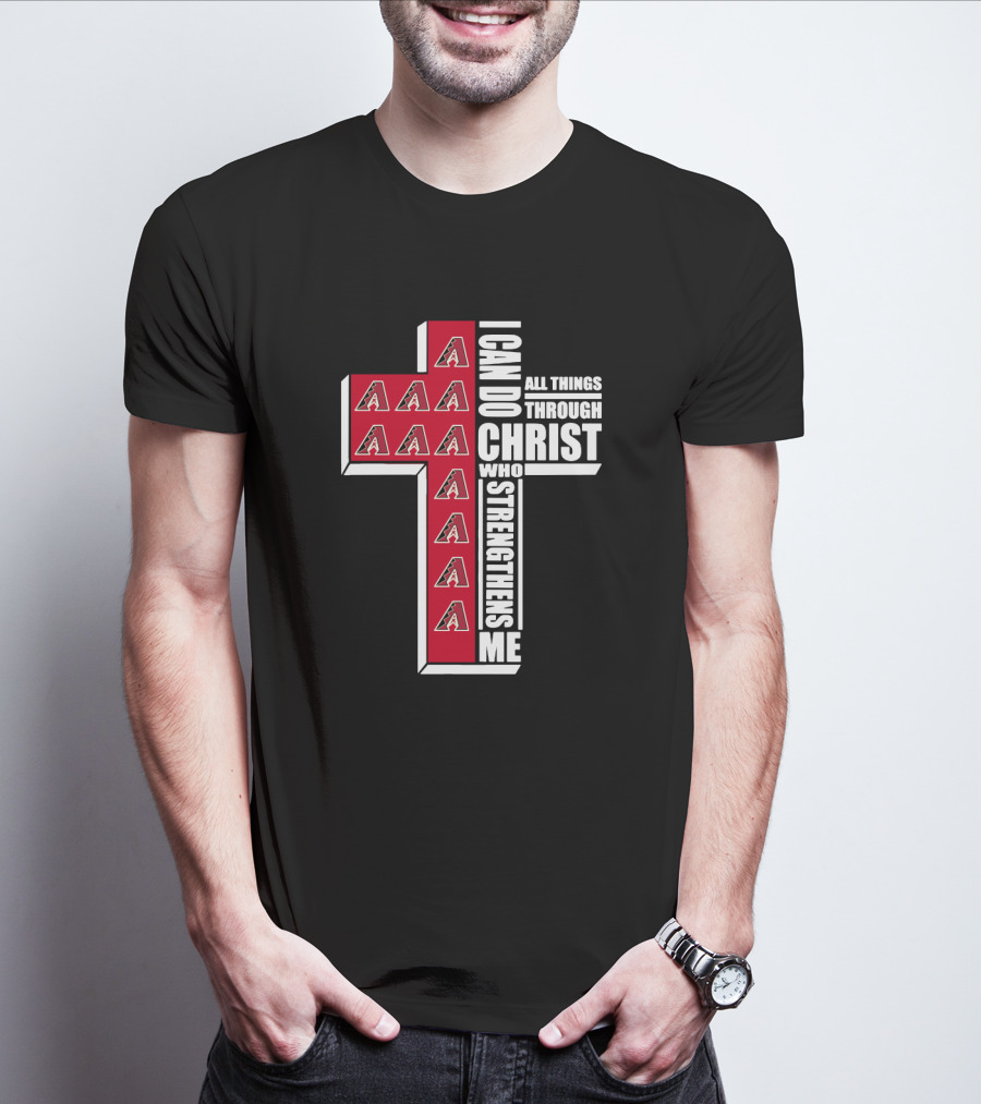 Arizona Diamondbacks Logo And Cross With I Can Do All Things Through Christ Who Strengthens Me T-Shirt