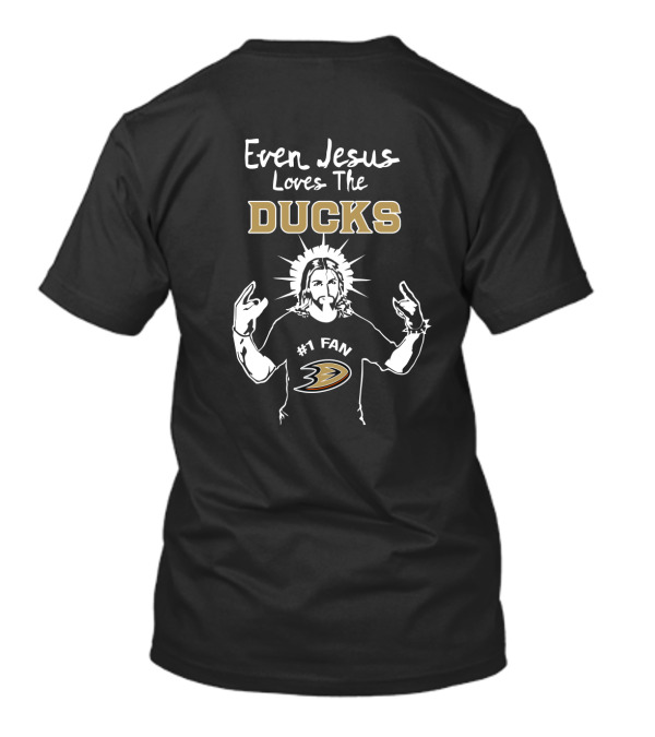 Even Jesus Loves The Ducks Anaheim Hockey Fan T-Shirt