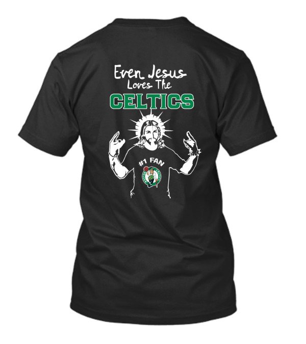 Even Jesus Loves The Celtics #1 Fan Boston Celtics T-Shirt