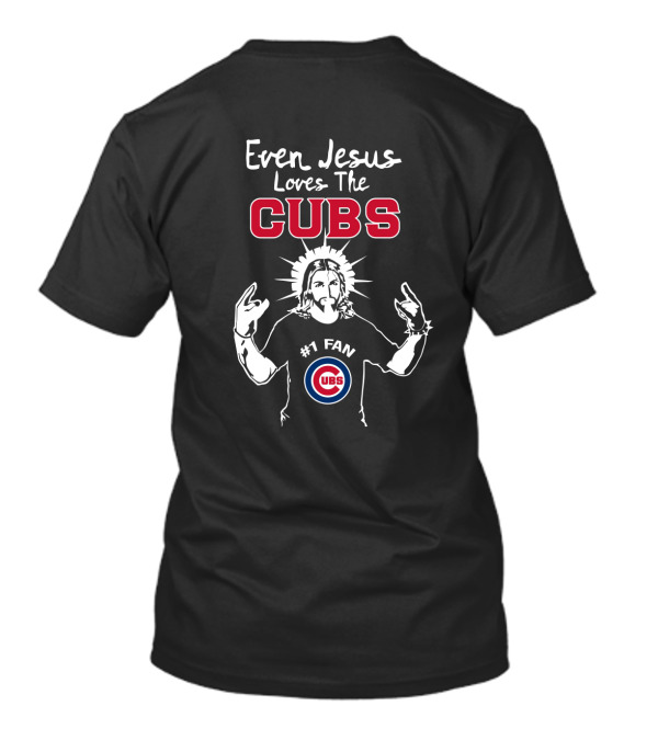 Even Jesus Loves The Cubs #1 Fan Chicago Cubs T-Shirt