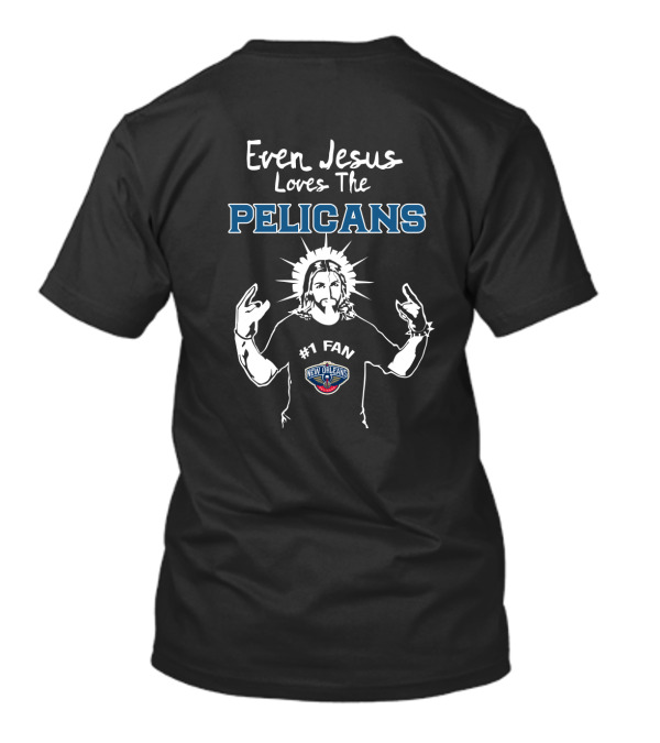 Even Jesus Loves The Pelicans New Orleans #1 Fan T-Shirt