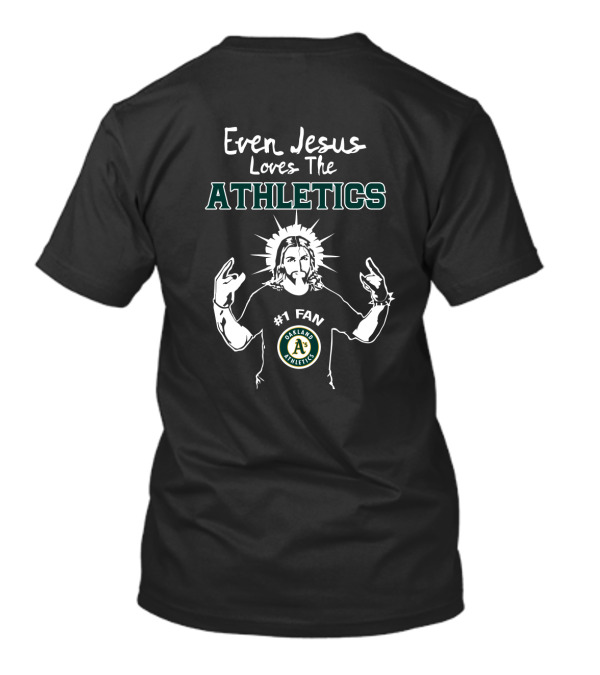 Even Jesus Loves The Athletics Oakland A's #1 Fan T-Shirt