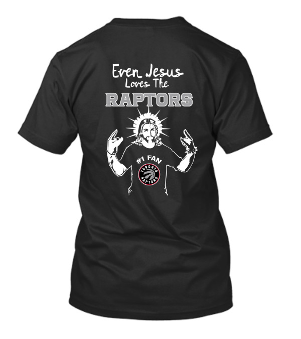 Even Jesus Loves The Raptors #1 Fan Toronto Raptors T-Shirt