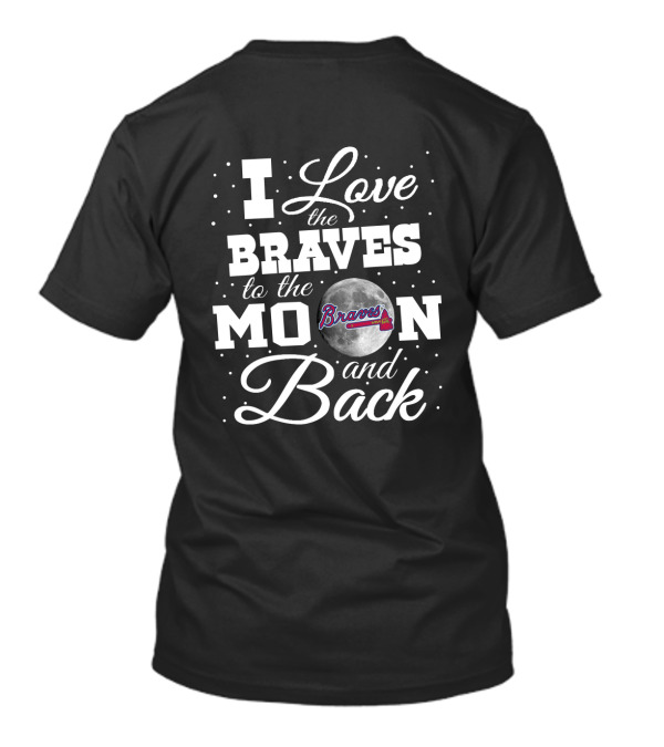 I Love The Braves To The Moon And Back Atlanta Braves T-Shirt