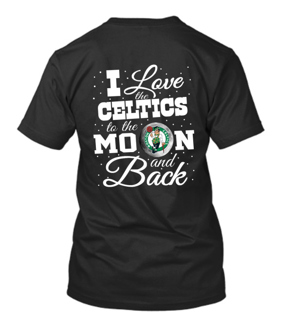 I Love The Celtics To The Moon And Back Boston Celtics T-Shirt