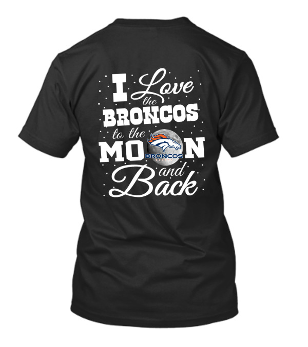 I Love The Denver Broncos To The Moon And Back Broncos Country T-Shirt