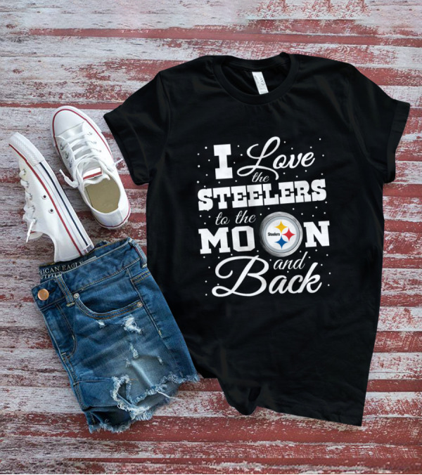 I Love The Steelers To The Moon And Back T-Shirt