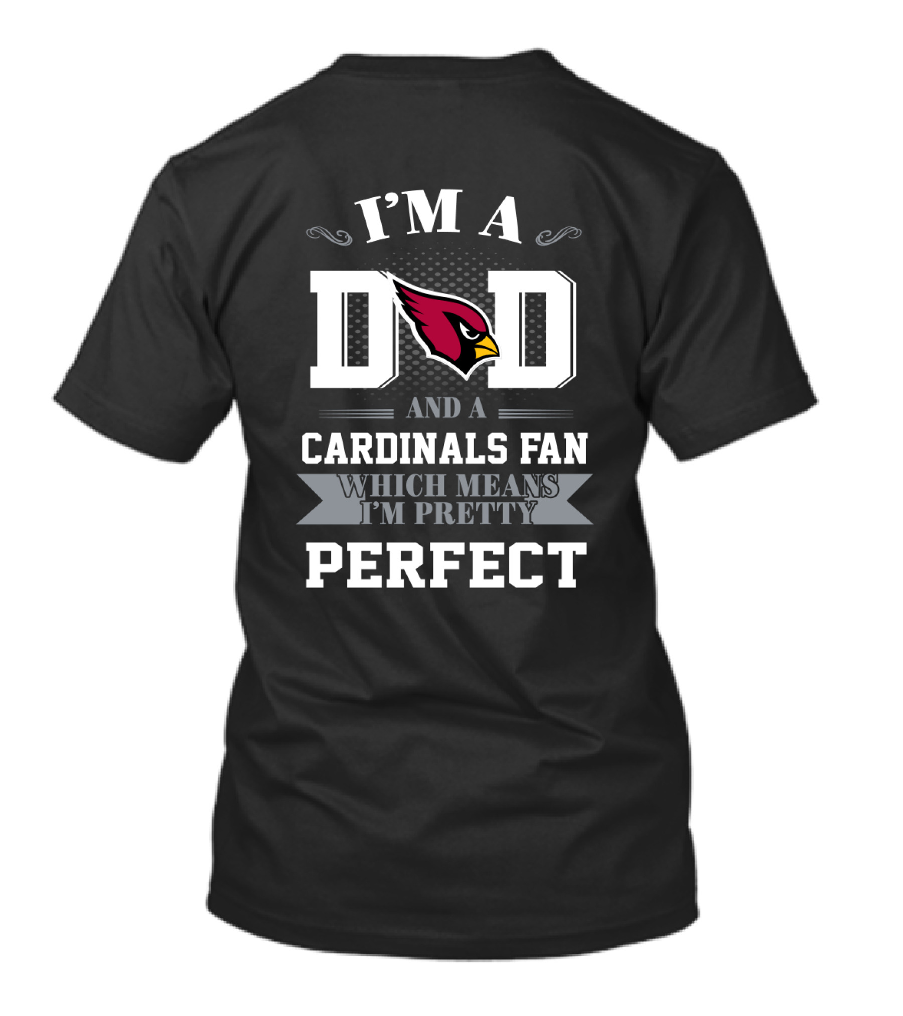 I'm A Dad And A Cardinals Fan Which Means I'm Pretty Perfect T-Shirt