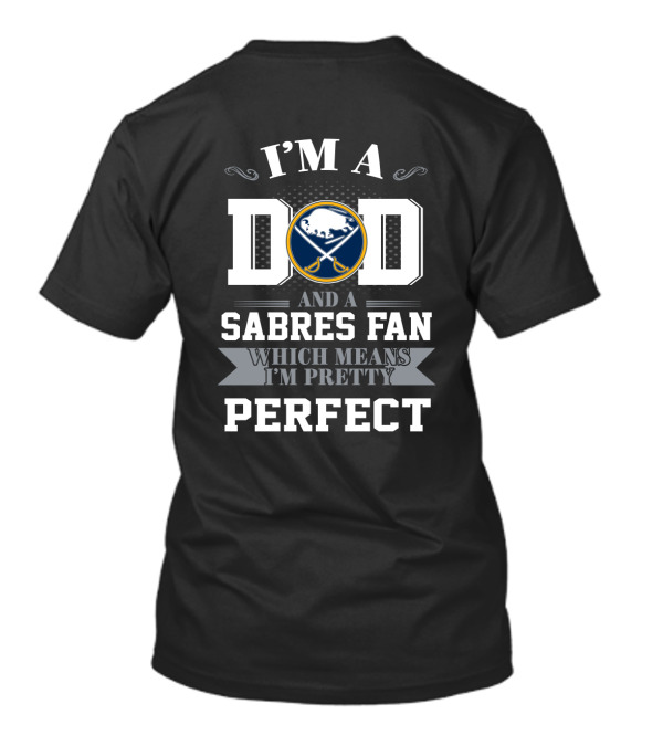 I'm A Dad And A Sabres Fan Which Means I'm Pretty Perfect T-Shirt