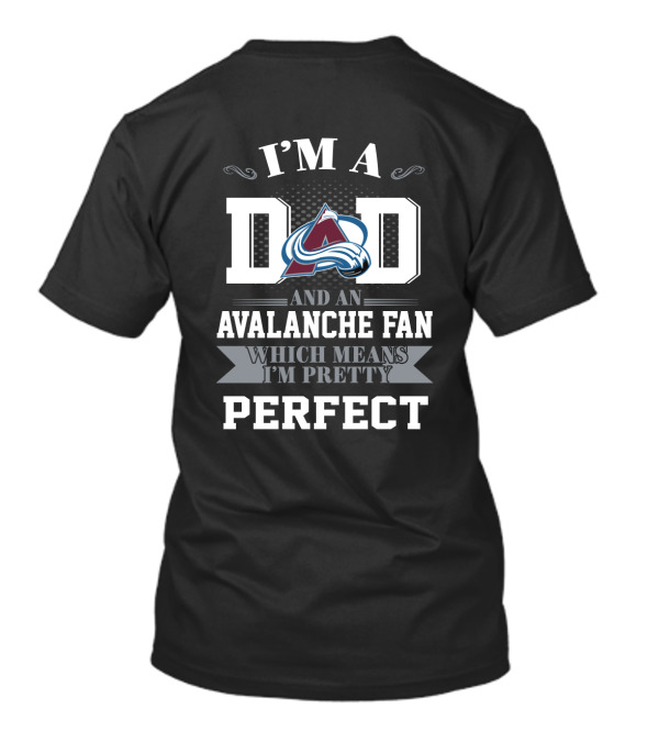 I'm A Dad And An Avalanche Fan Which Means I'm Pretty Perfect T-Shirt