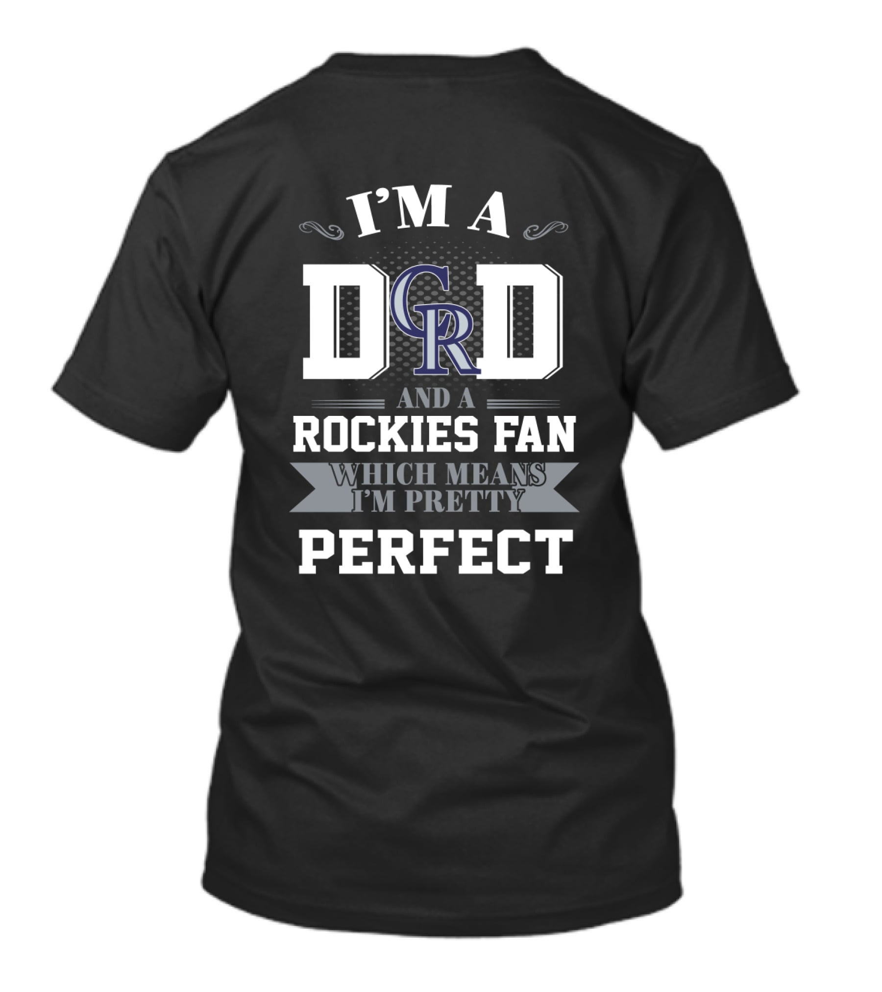 I'm A Dad And A Rockies Fan Which Means I'm Pretty Perfect T-Shirt