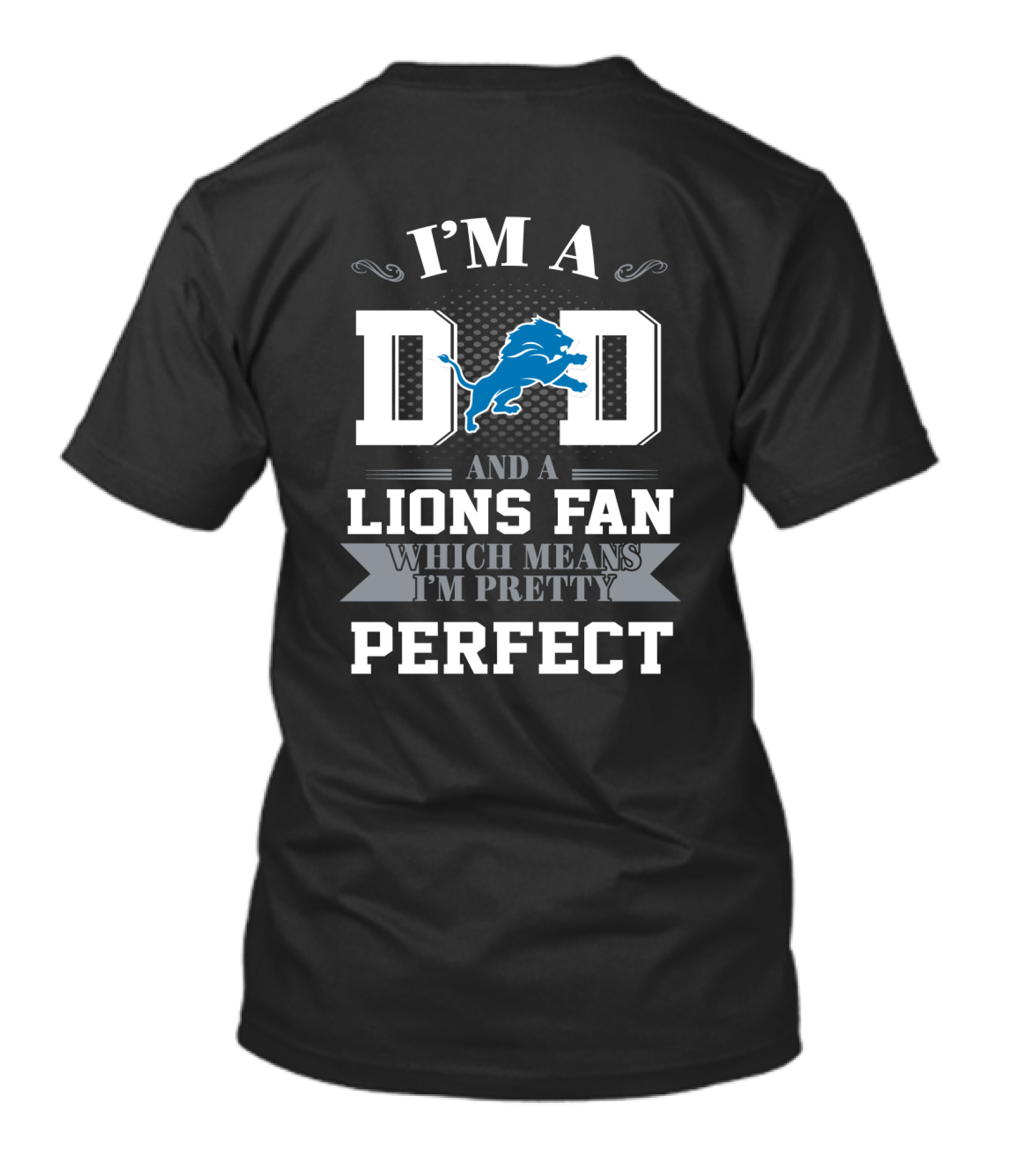 I'm A Dad And A Lions Fan Which Means I'm Pretty Perfect T-Shirt