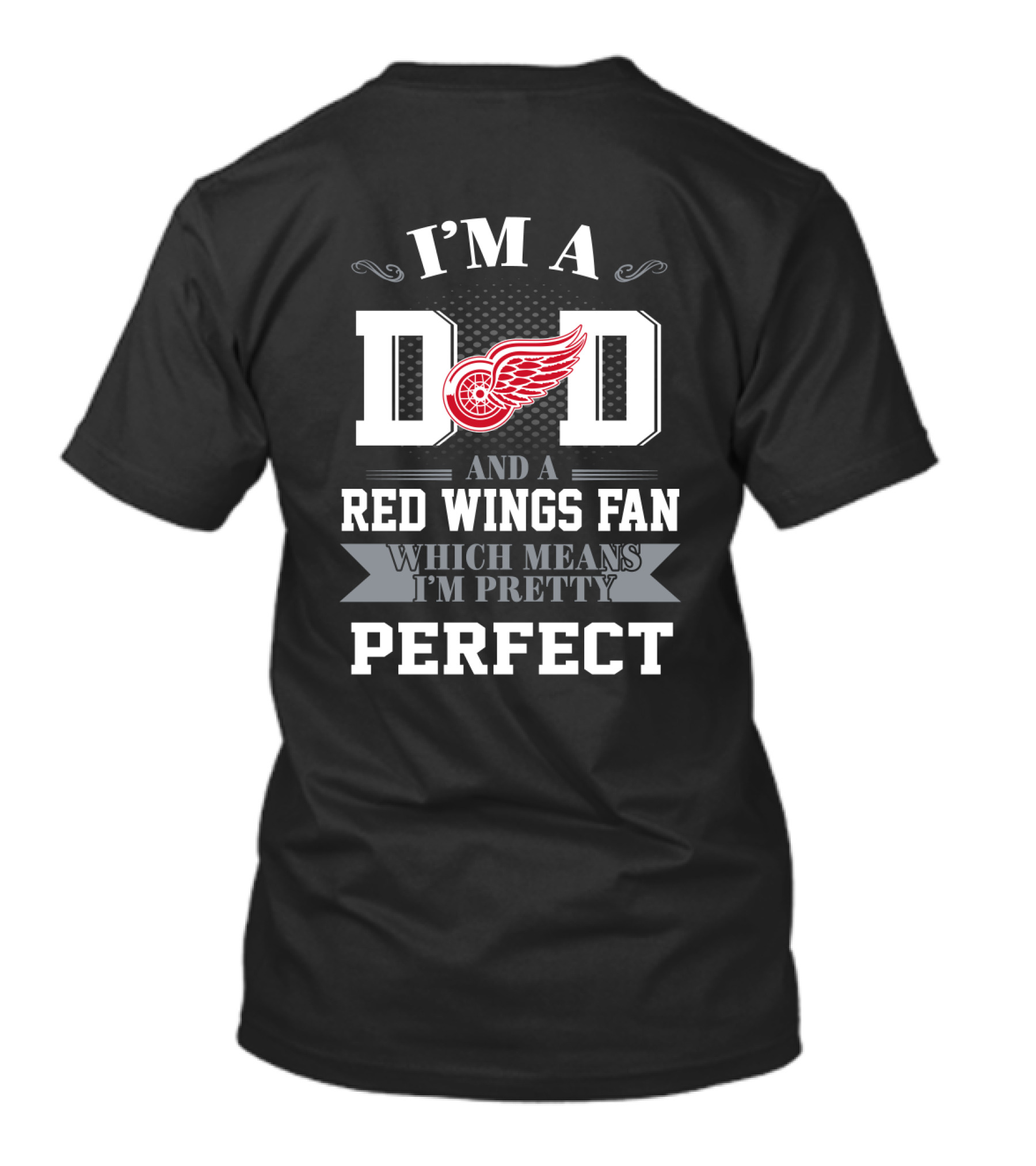 I'm A Dad And A Detroit Red Wings Fan Which Means I'm Pretty Perfect T-Shirt