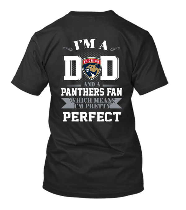 I'm A Dad And A Florida Panthers Fan Which Means I'm Pretty Perfect T-Shirt