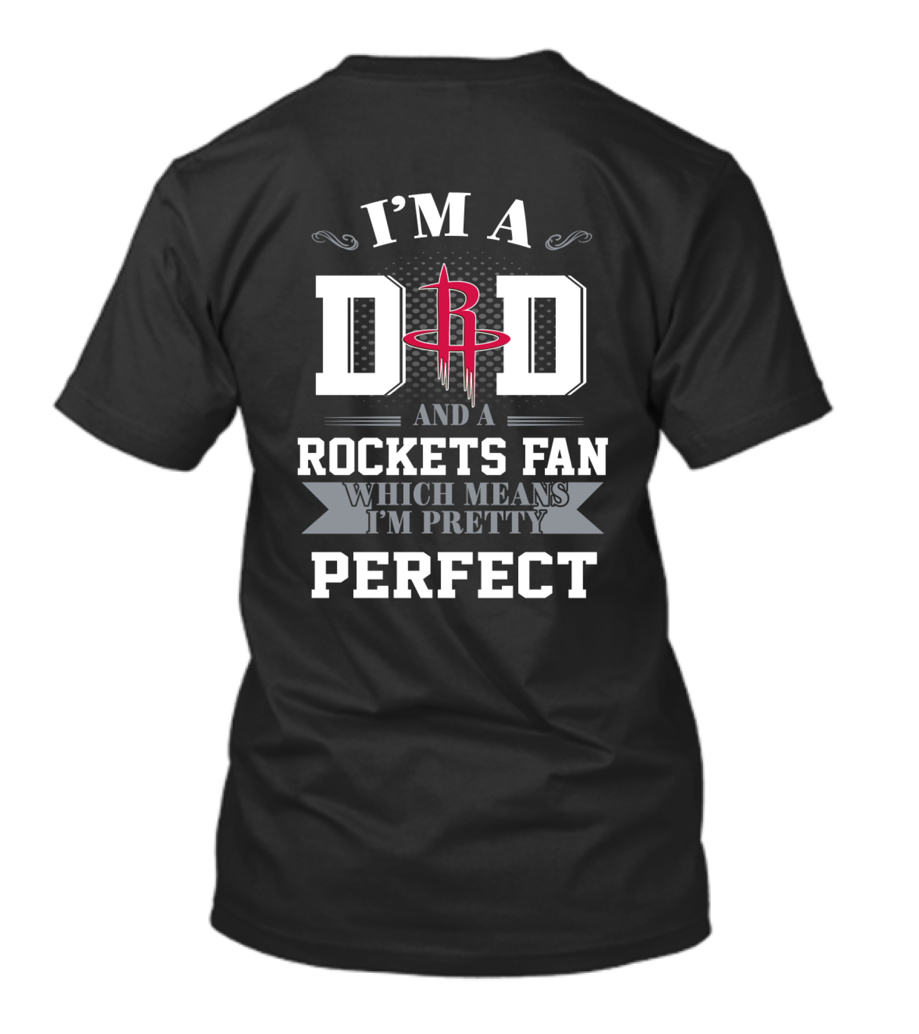 I'm A Dad And A Rockets Fan Which Means I'm Pretty Perfect T-Shirt
