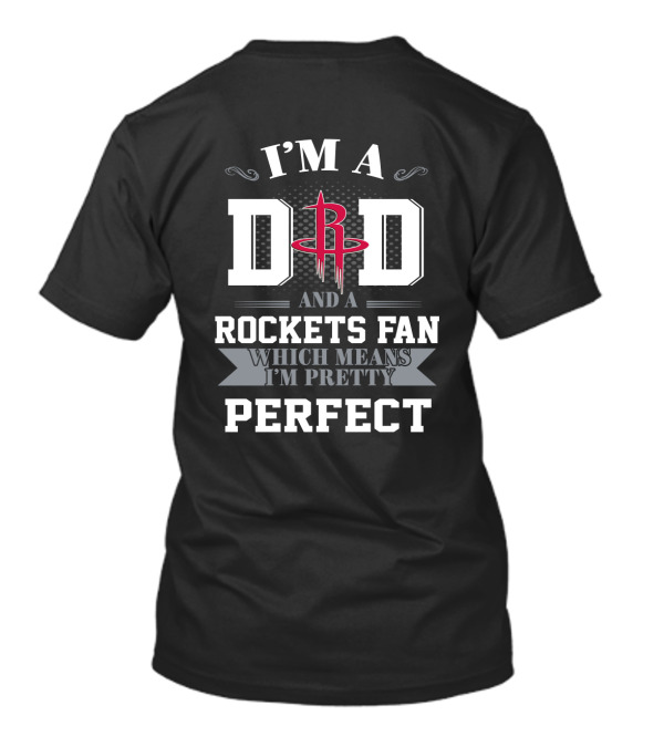 I'm A Dad And A Rockets Fan Which Means I'm Pretty Perfect T-Shirt