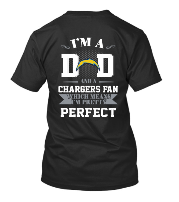 I'm A Dad And A Chargers Fan Which Means I'm Pretty Perfect T-Shirt