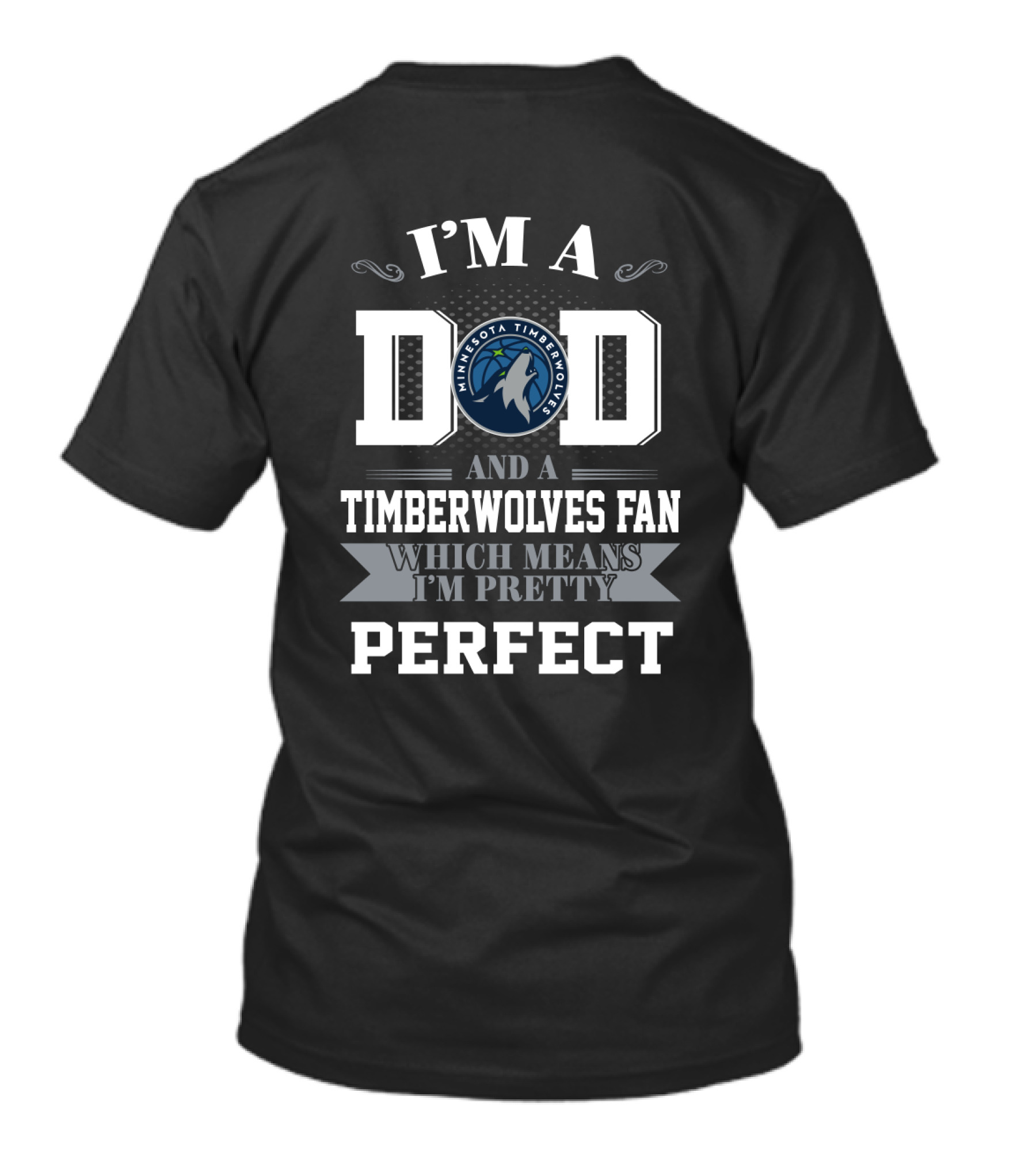 I'm A Dad And A Timberwolves Fan Which Means I'm Pretty Perfect T-Shirt