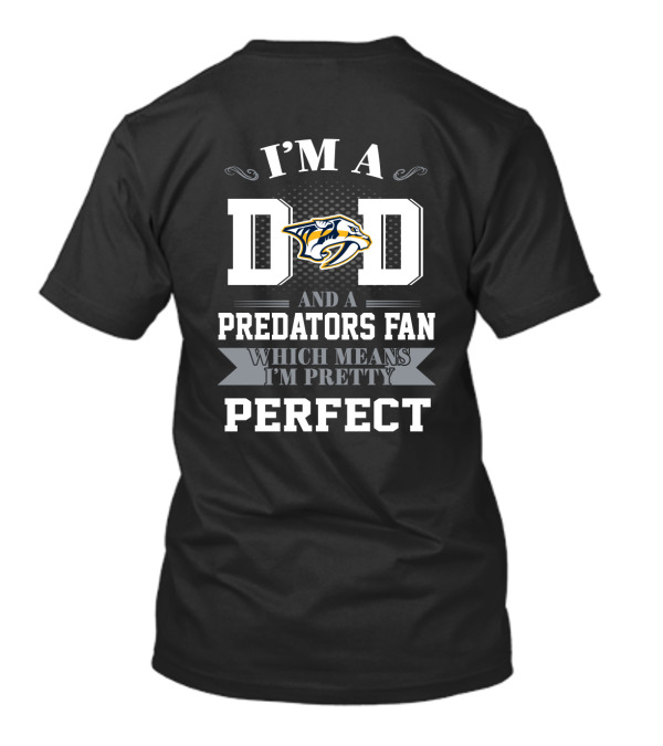 I'm A Dad And A Nashville Predators Fan Which Means I'm Pretty Perfect T-Shirt