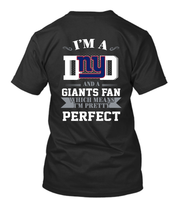 I'm A Dad And A Giants Fan Which Means I'm Pretty Perfect T-Shirt