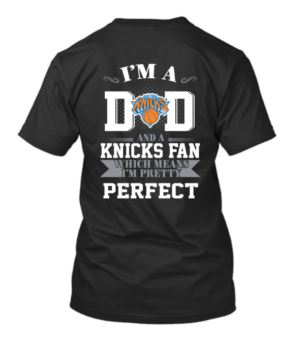 I'm A Dad And A New York Knicks Fan Which Means I'm Pretty Perfect T-Shirt