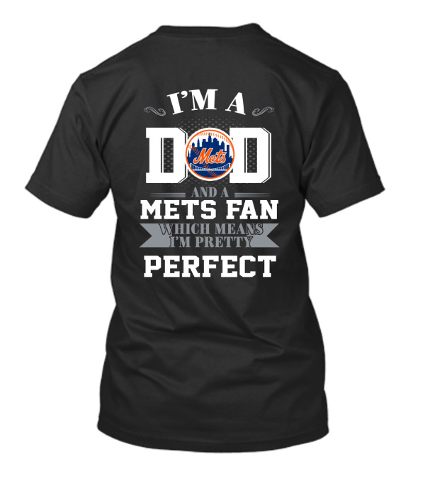 I'm A Dad And A Mets Fan Which Means I'm Pretty Perfect T-Shirt