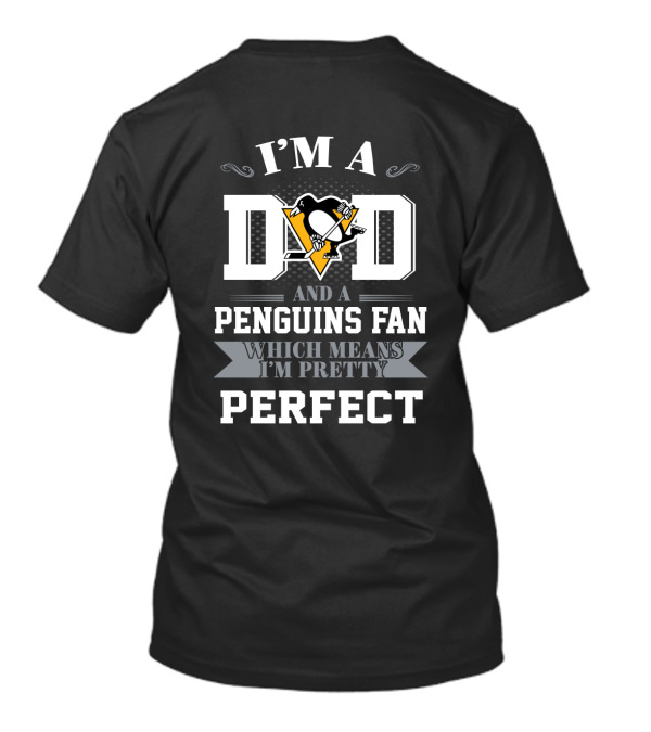 I'm A Dad And A Penguins Fan Which Means I'm Pretty Perfect T-Shirt