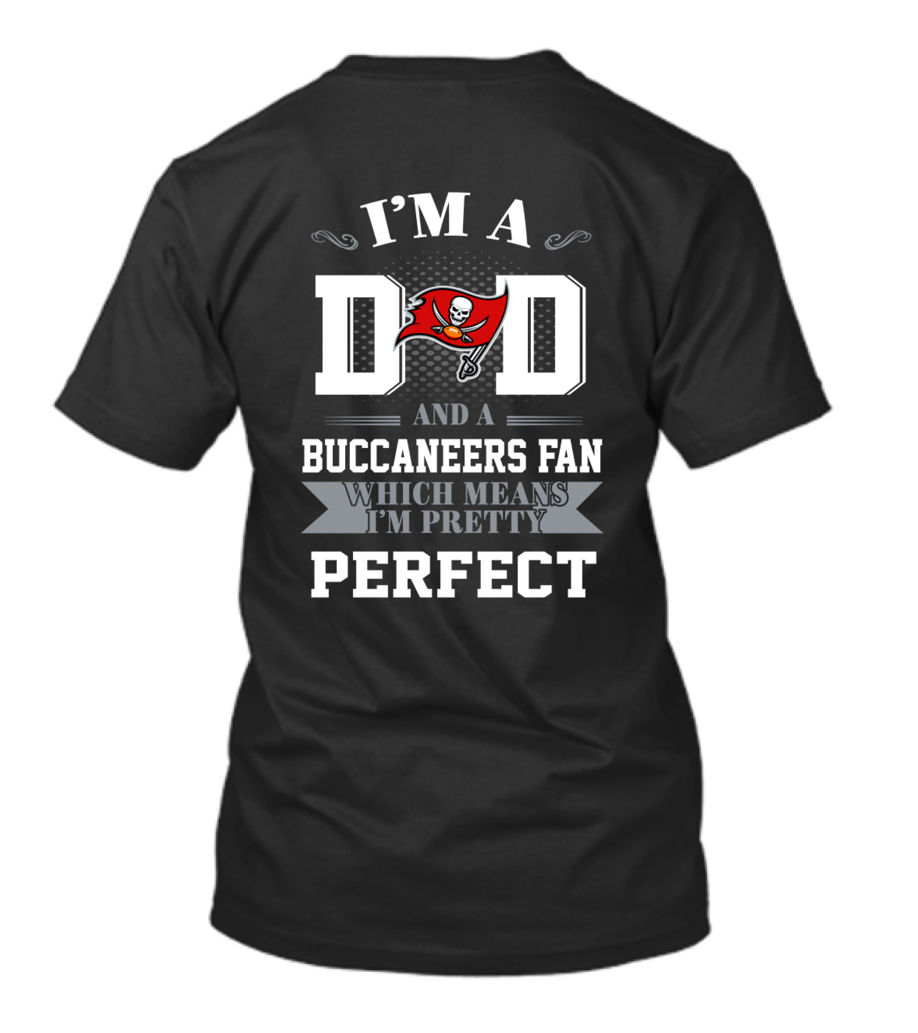 I'm A Dad And A Buccaneers Fan Which Means I'm Pretty Perfect T-Shirt