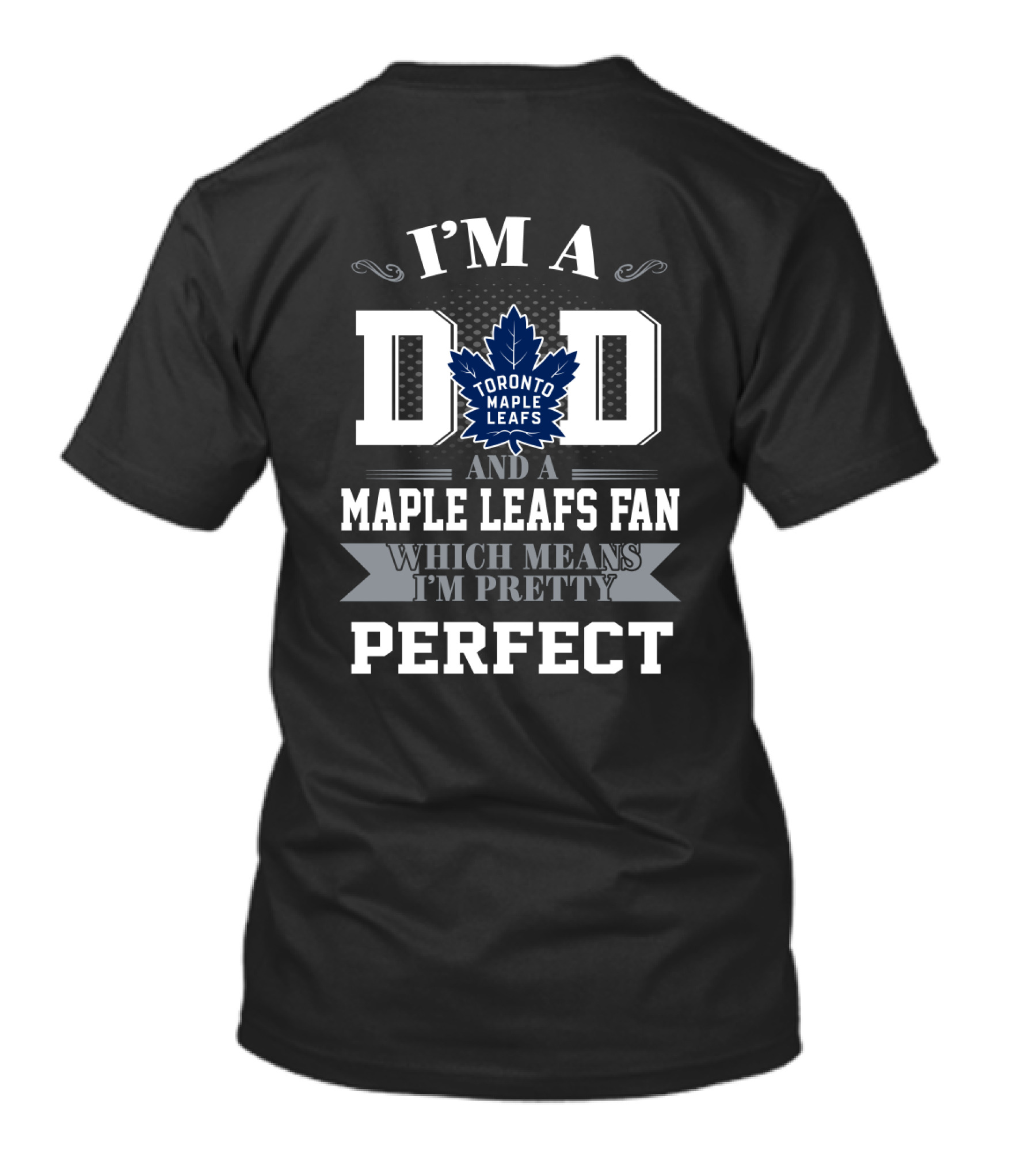 I'm A Dad And A Toronto Maple Leafs Fan Which Means I'm Pretty Perfect T-Shirt