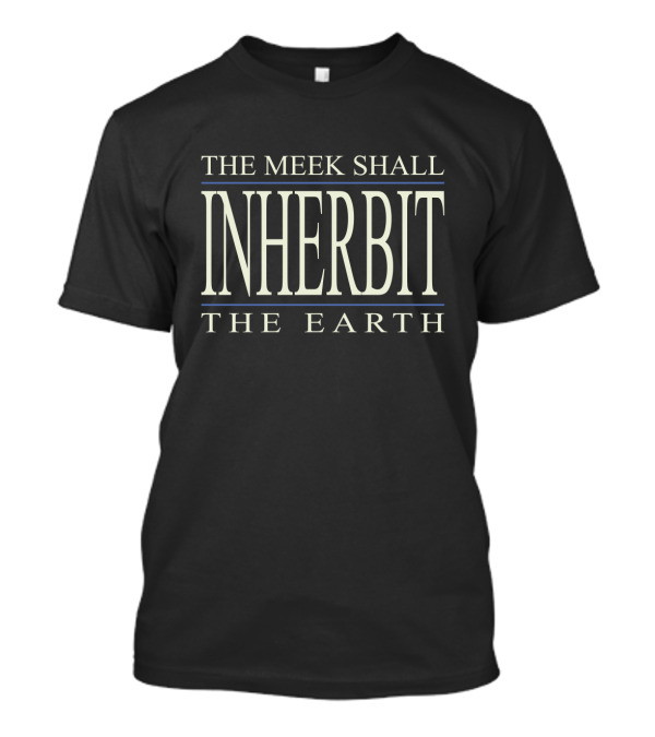 The Meek Shall Inherit The Earth Whitney T-Shirt