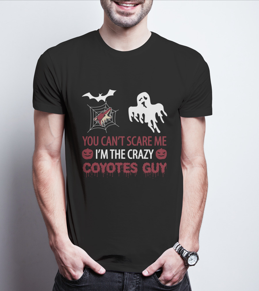 You Can’t Scare Me I’m The Crazy Coyotes Guy Halloween Arizona T-Shirt
