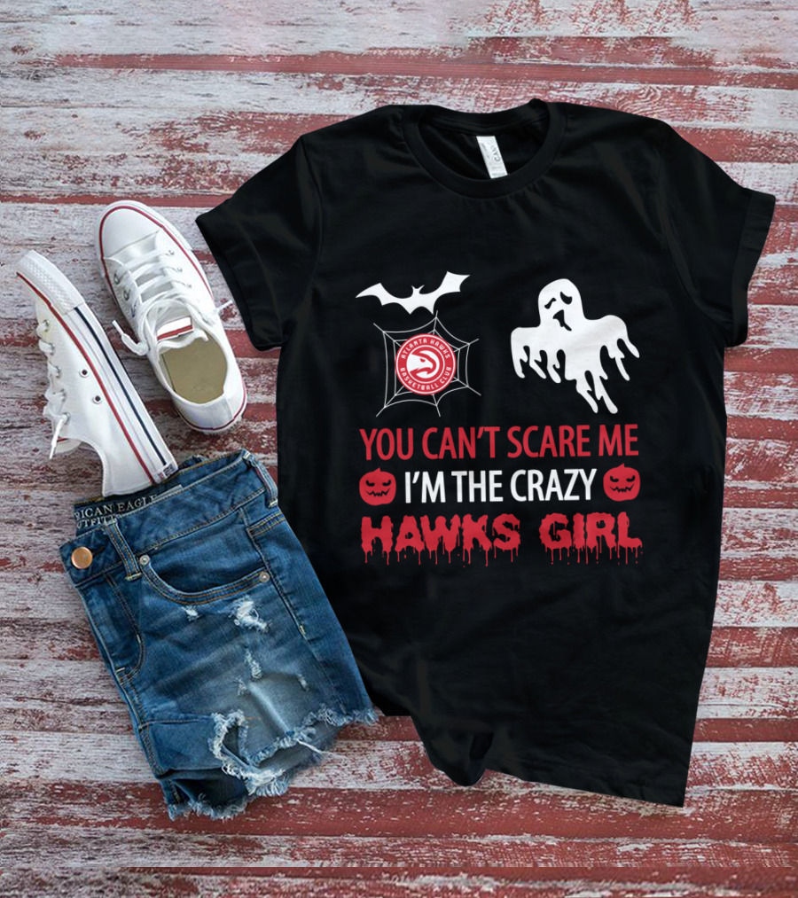 You Can't Scare Me I'm The Crazy Atlanta Hawks Girl Halloween Ghost Pumpkin Bat T-Shirt