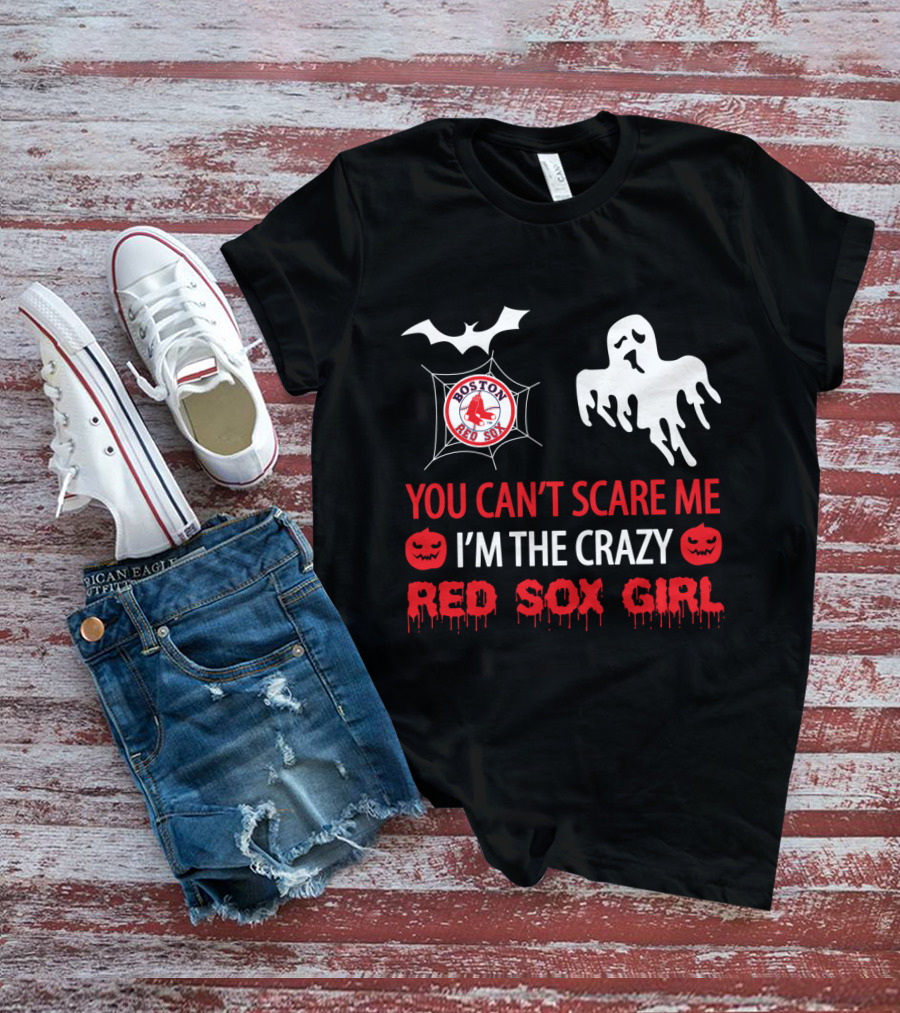 You Can't Scare Me I'm The Crazy Red Sox Girl Boston Halloween T-Shirt
