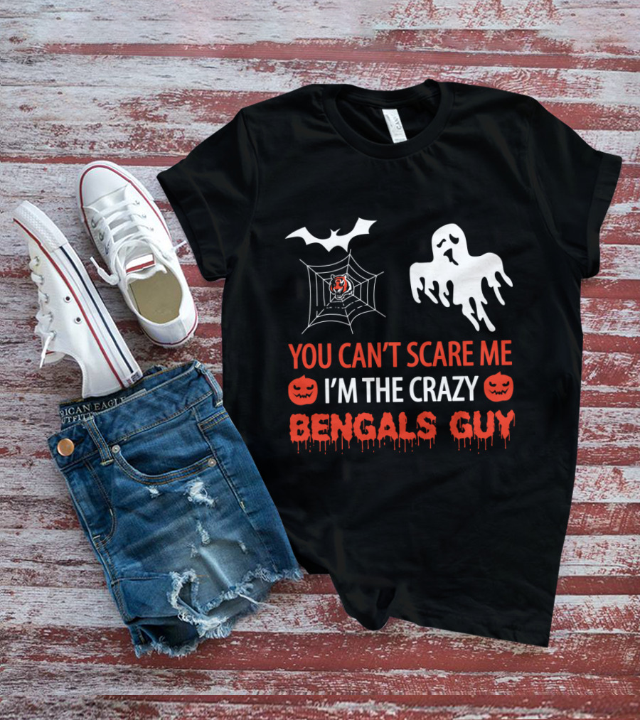 You Can't Scare Me I'm The Crazy Bengals Guy T-Shirt