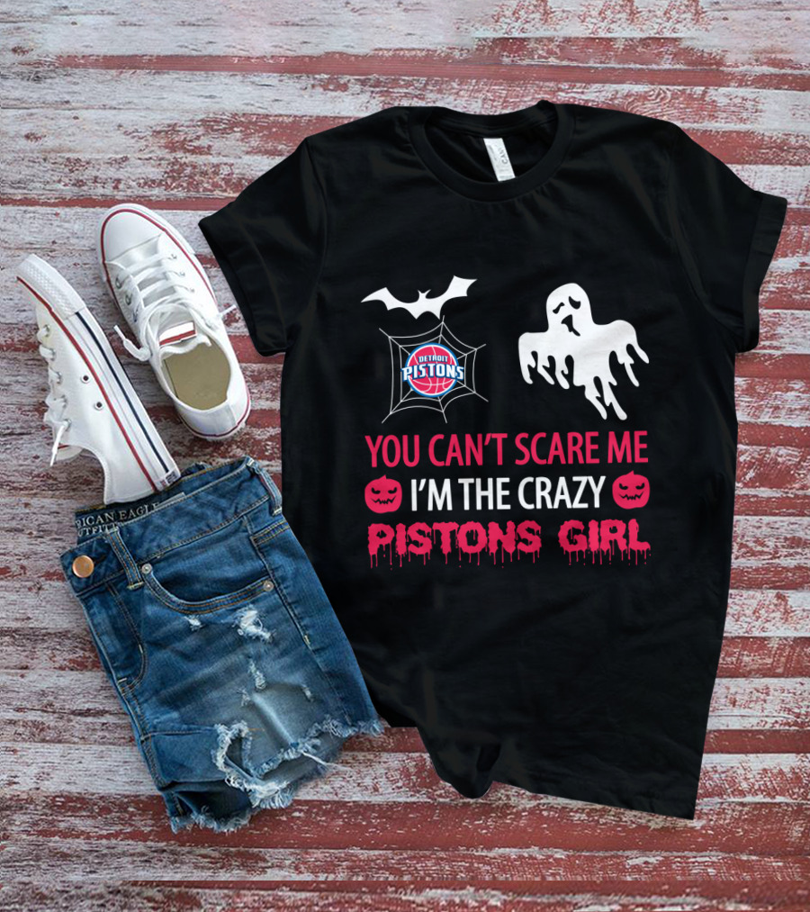 You Can't Scare Me I'm The Crazy Pistons Girl Halloween Detroit Pistons T-Shirt