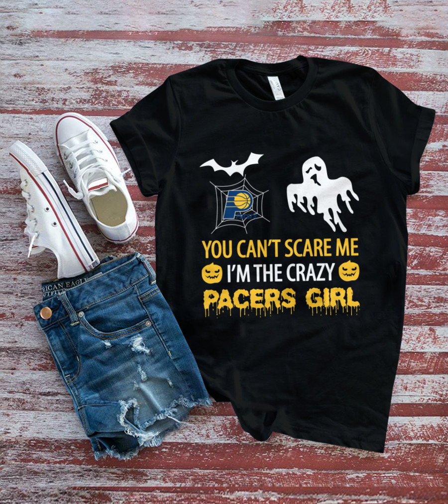 You Can't Scare Me I'm The Crazy Pacers Girl Halloween T-Shirt