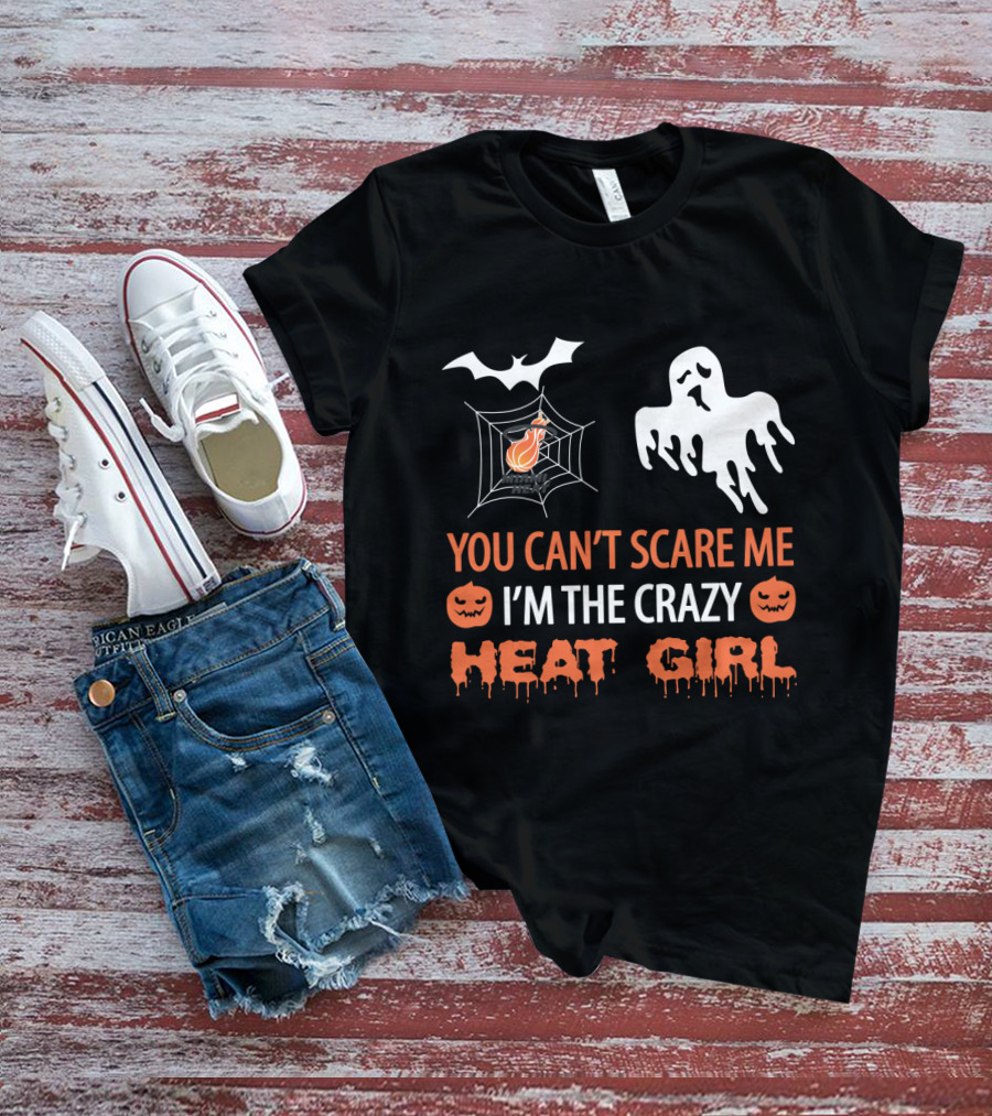 You Can’t Scare Me I’m The Crazy Heat Girl Halloween T-Shirt