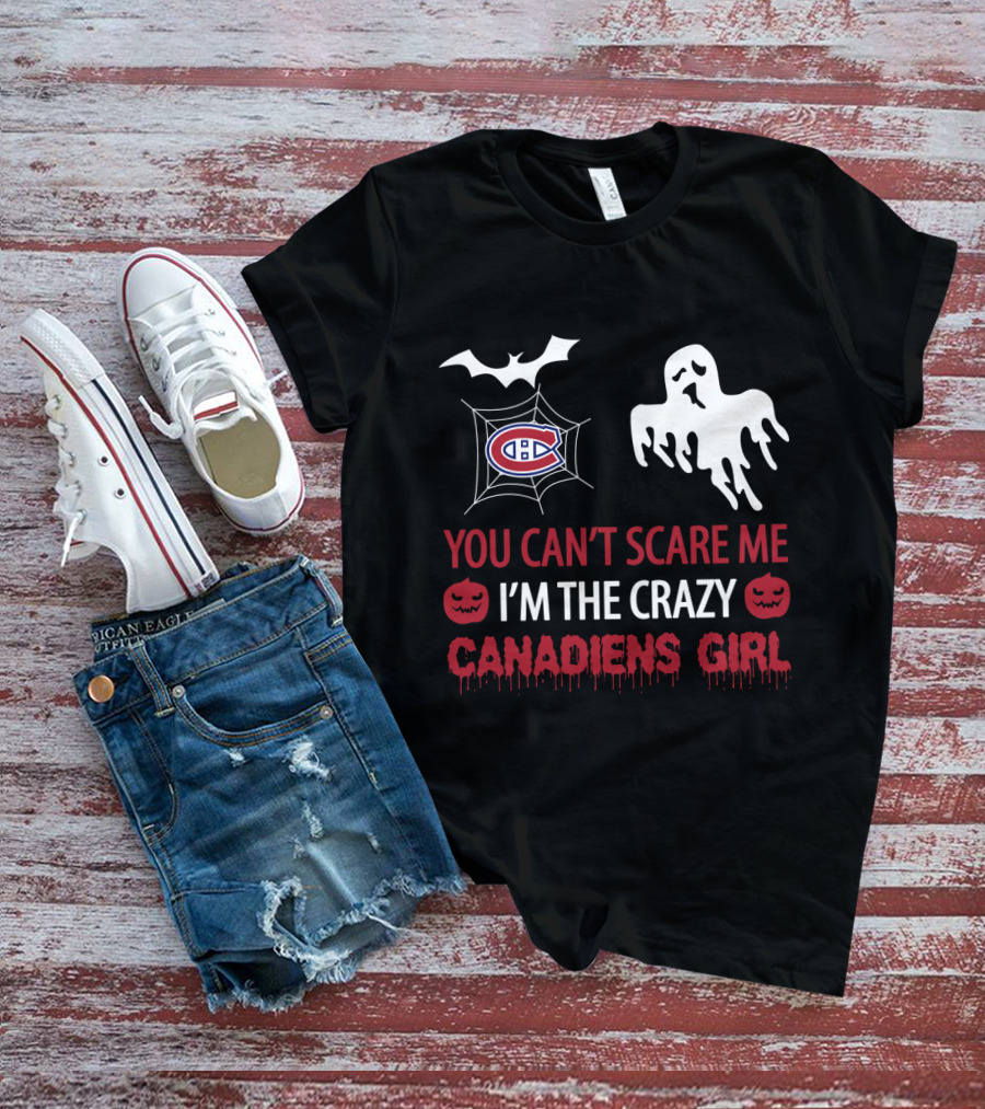 You Can't Scare Me I'm The Crazy Canadiens Girl Halloween T-Shirt