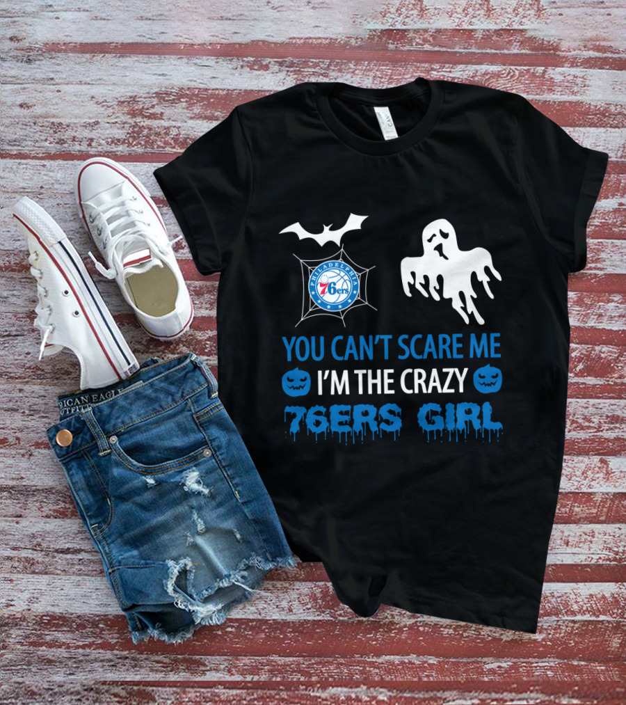 You Can't Scare Me I'm The Crazy 76ers Girl Philadelphia Halloween T-Shirt