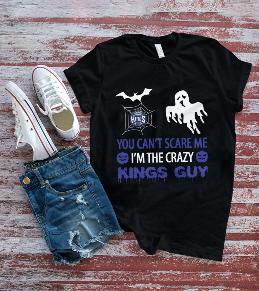 You Can't Scare Me I'm The Crazy Kings Guy Sacramento Halloween T-Shirt