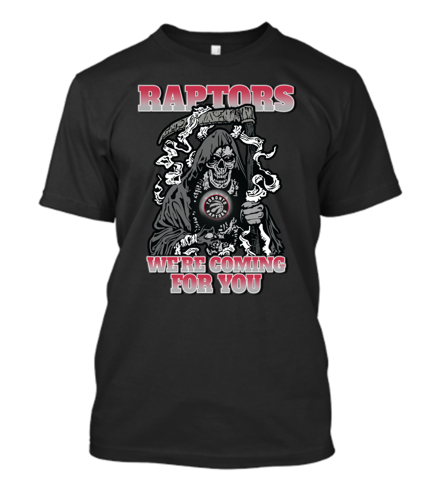 Raptors We're Coming For You Grim Reaper Toronto Basketball Enthusiasts T-Shirt