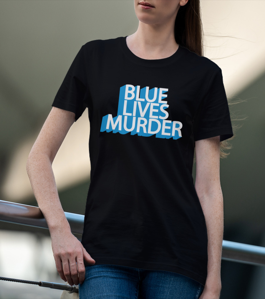 Blue Lives Murder Bold Blue Text On Black T-Shirt