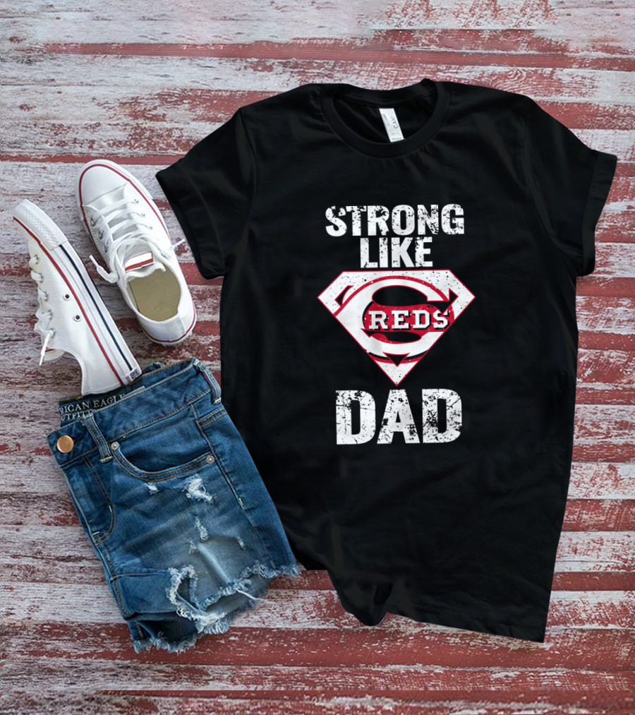 Strong Like Cincinnati Reds Dad Super Emblem T-Shirt