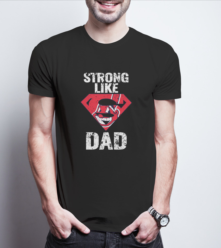 Super Dad Strong Like Cleveland Indians Fan Dad T-Shirt