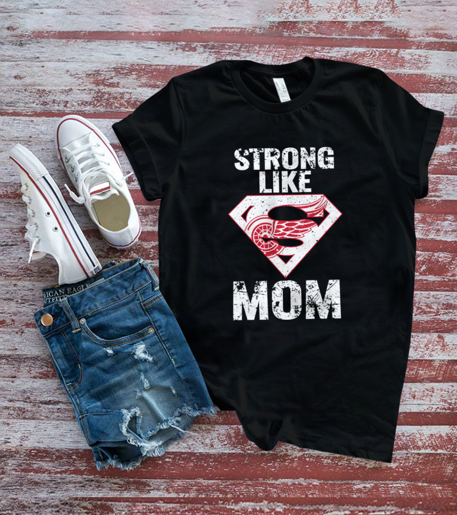 Strong Like Mom Detroit Red Wings Super T-Shirt